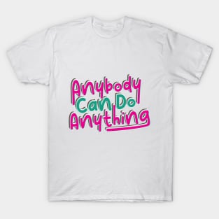 Anybody Can Be Anything T-Shirt